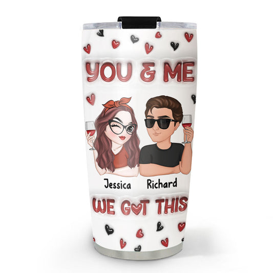 I Got You - Personalized Custom 3D Inflated Effect Tumbler