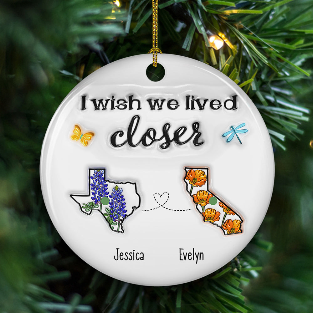 I Wish We Lived Closer Flower - Personalized Custom 3D Inflated Effect Ceramic Ornament