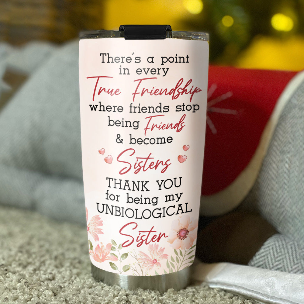 Thank You For Being My Unbiological Sister Version 2 - Personalized Custom Tumbler
