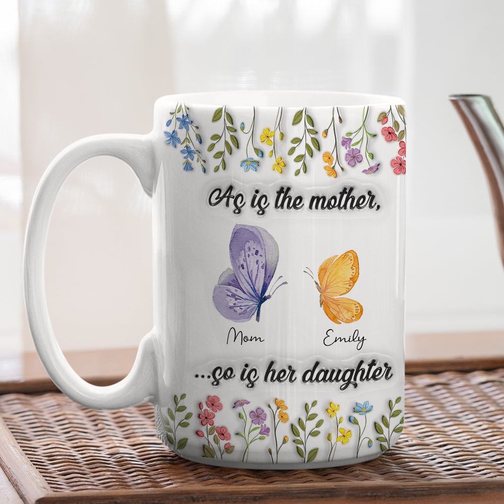 As Is The Mother So Is Her Daughter - Personalized Custom 3D Inflated Mug