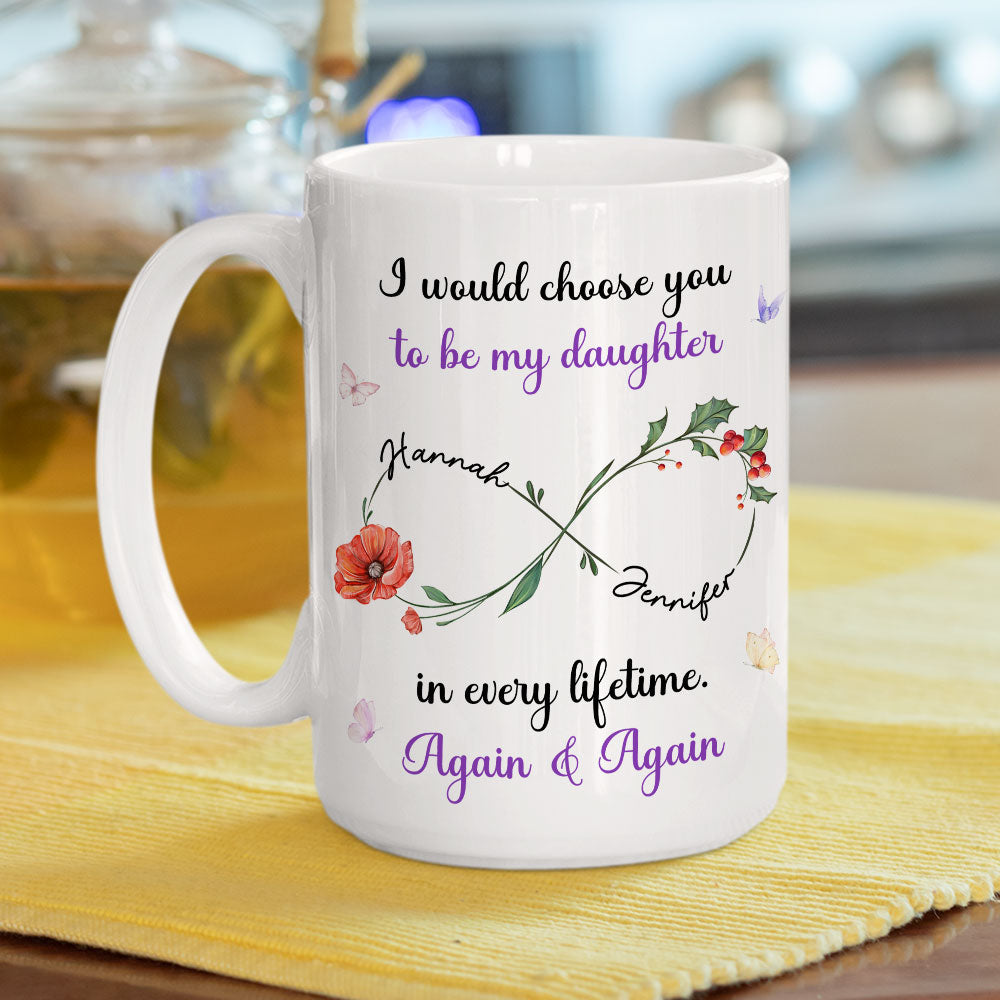Always Choose You My Daughter Flowers - Personalized Custom Coffee Mug