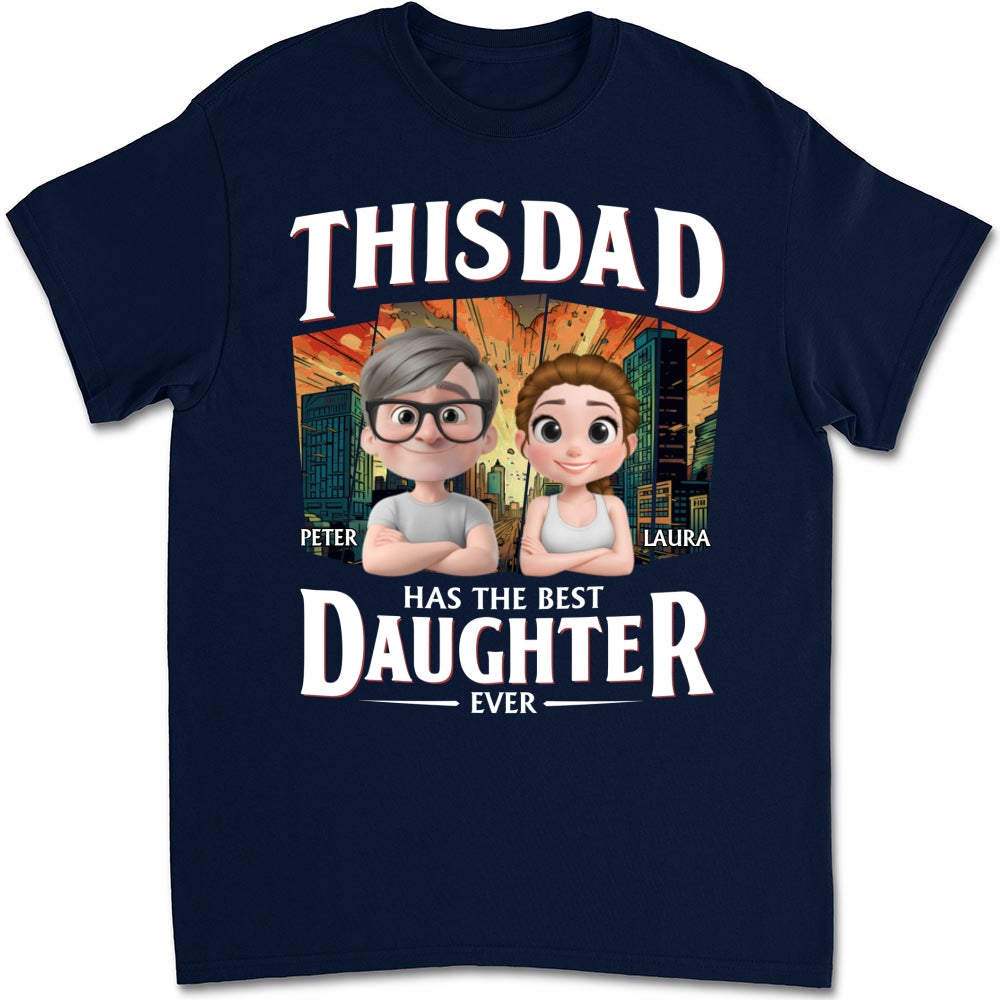 Has The Best Daughter Ever - Personalized Custom Shirt