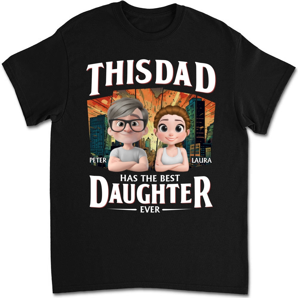 Has The Best Daughter Ever - Personalized Custom Shirt