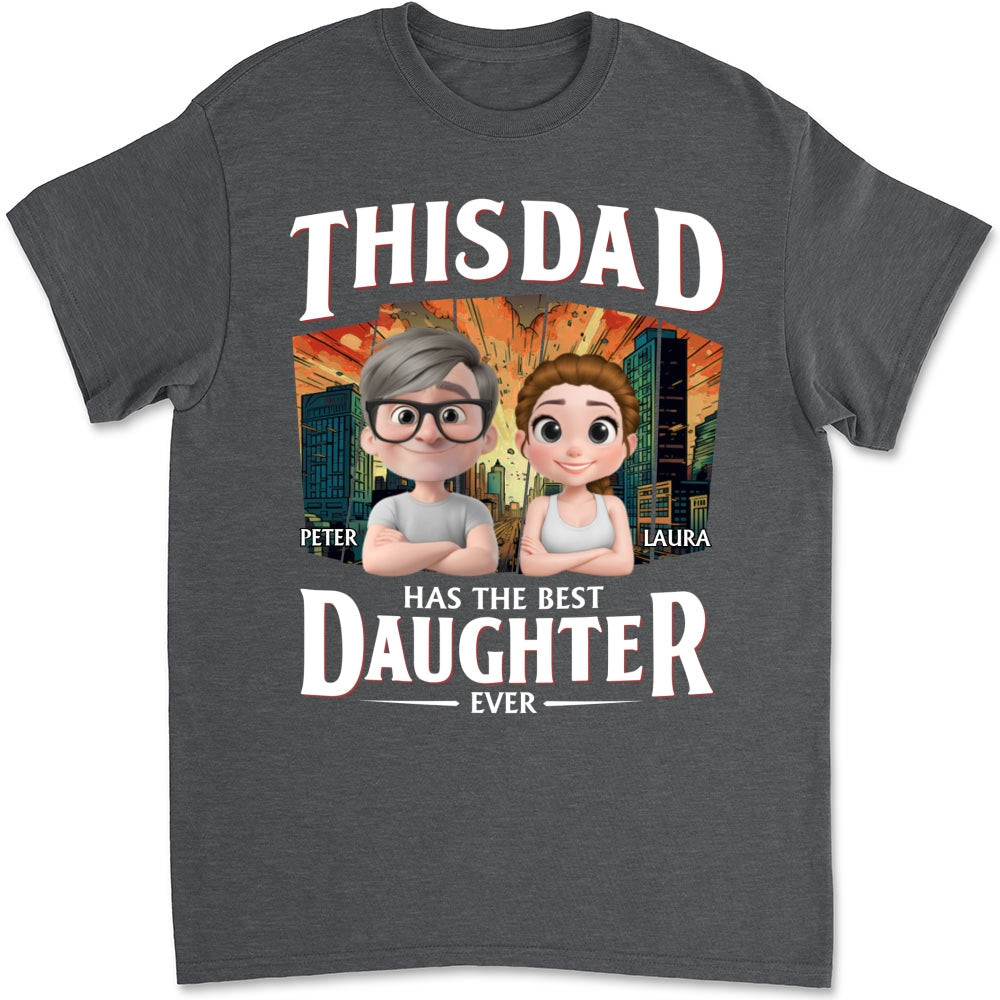 Has The Best Daughter Ever - Personalized Custom Shirt