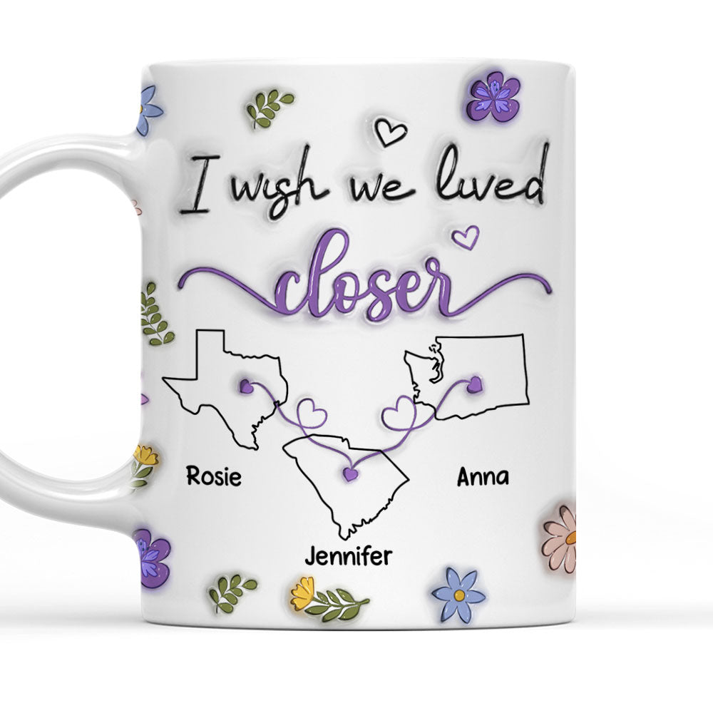 I Wish We Lived Closer More Friends Version - Personalized Custom 3D Inflated Effect Mug