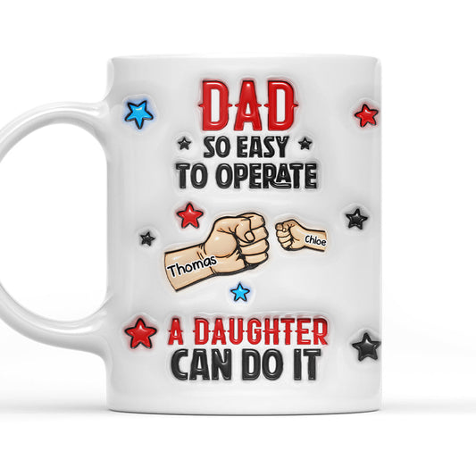 Dad So Easy To Operate - Personalized Custom 3D Inflated Effect Mug