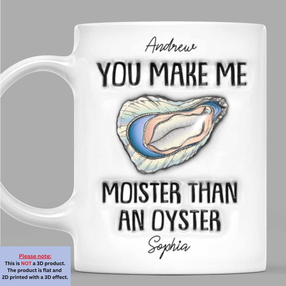 Moister Than An Oyster - Personalized Custom 3D Inflated Effect Mug