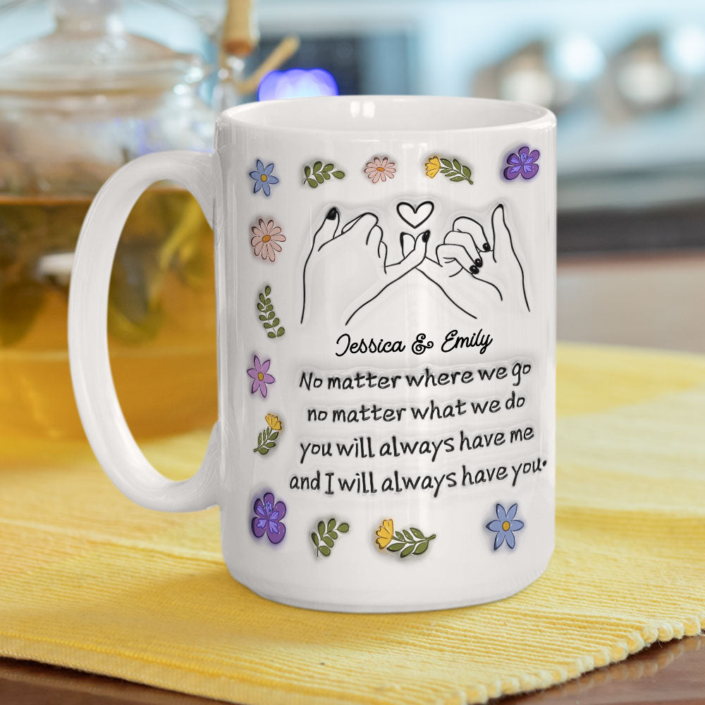We Always Have Each Other - Personalized Custom 3D Inflated Effect Mug