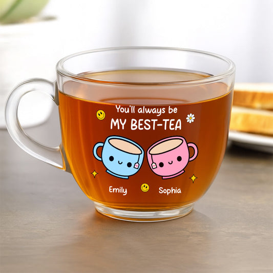 You'll Always Be My Best - Personalized Custom Glass Tea Cup