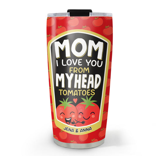 Love You From My Head Tomatoes - Personalized Custom Tumbler