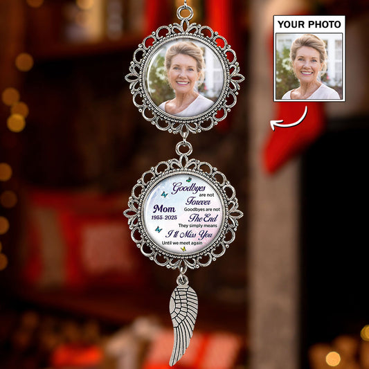 Goodbyes Are Not The End - Personalized Custom Charming Ornament