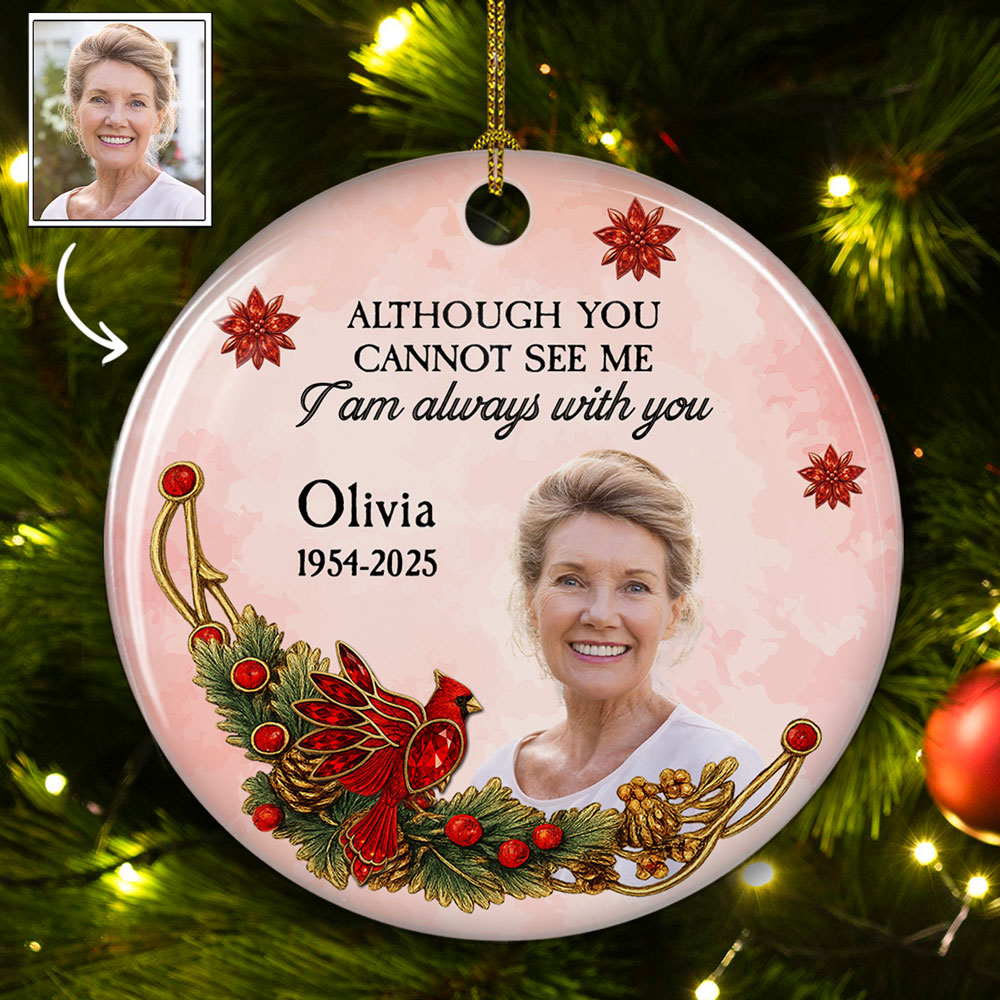 Although You Cannot See Me - Personalized Custom Ceramic Ornament