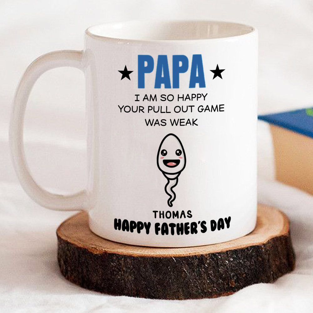 Dad We Are So Happy Your Pull Out Game Was Weak - Personalized Custom Coffee Mug