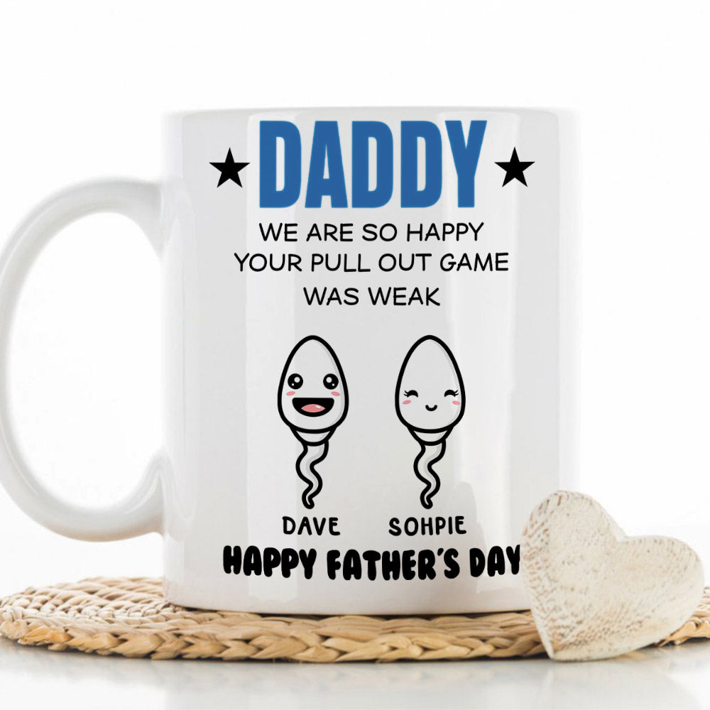 Dad We Are So Happy Your Pull Out Game Was Weak - Personalized Custom Coffee Mug