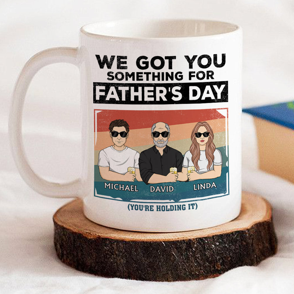 I Got You Something For Fathers Day - Personalized Custom Coffee Mug
