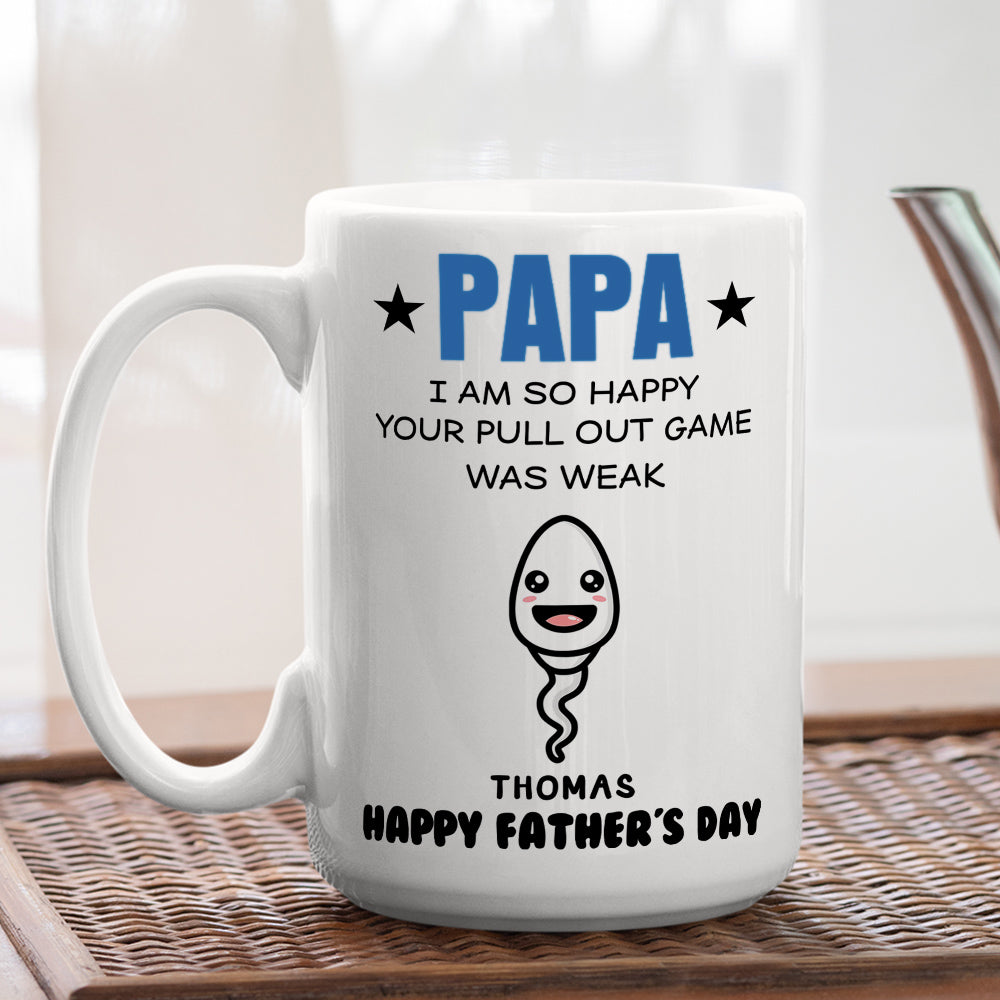 Dad We Are So Happy Your Pull Out Game Was Weak - Personalized Custom Coffee Mug