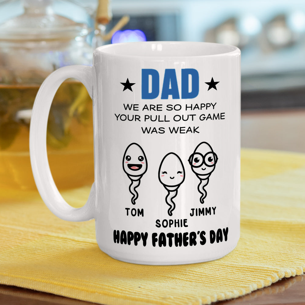 Dad We Are So Happy Your Pull Out Game Was Weak - Personalized Custom Coffee Mug