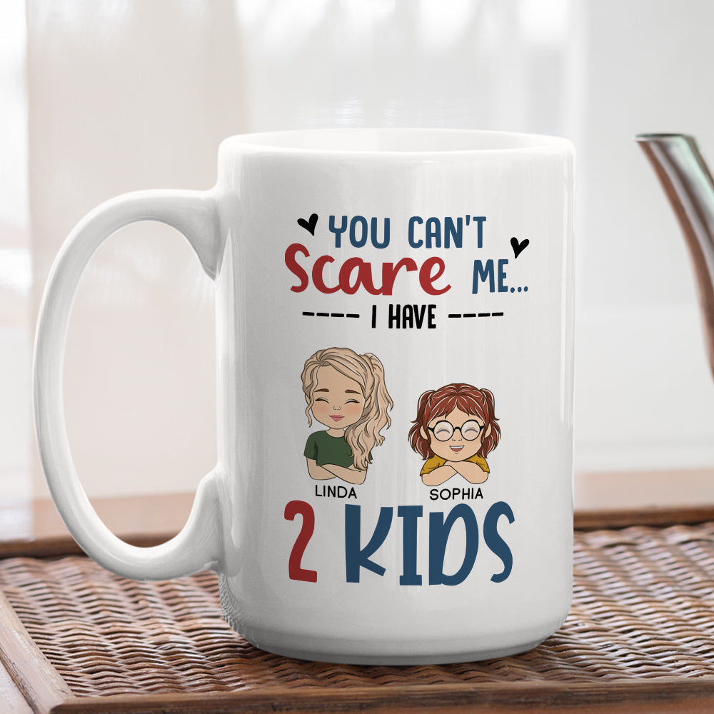 You Cant Scare Me I Have Kids - Personalized Custom Coffee Mug