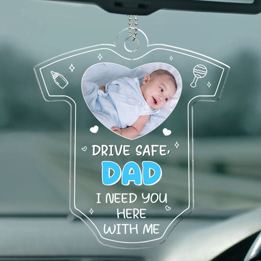 Drive Safe We Need You To Be Here - Personalized Acrylic Car Ornament