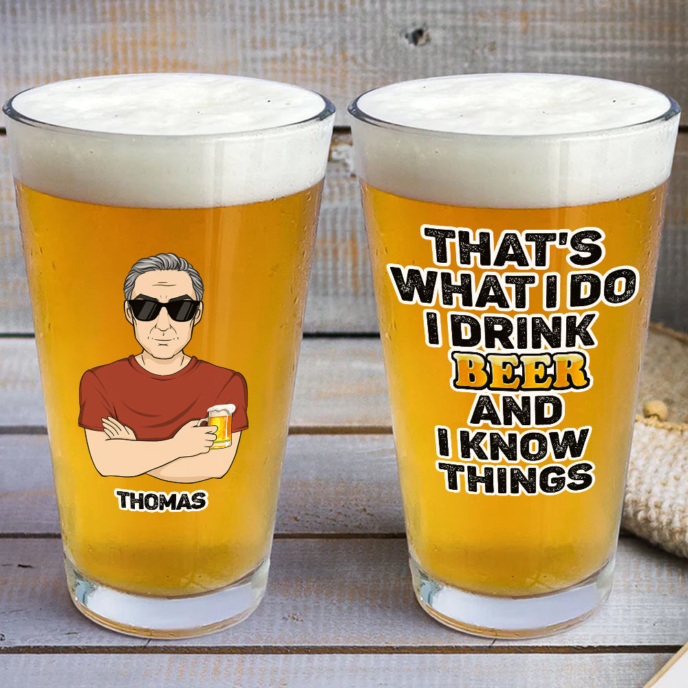 That Is What I Do Drink Beer - Personalized Custom Beer Glass