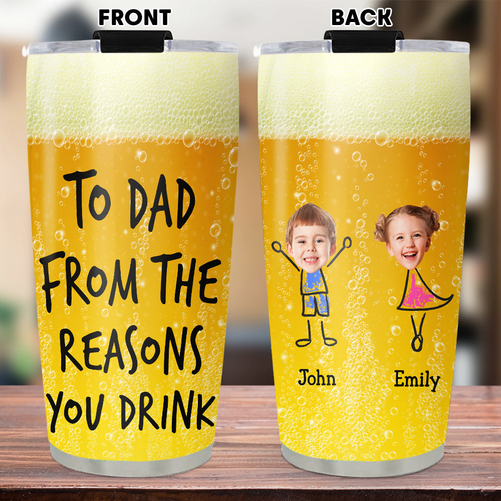 Reason You Drink - Personalized Custom Tumbler