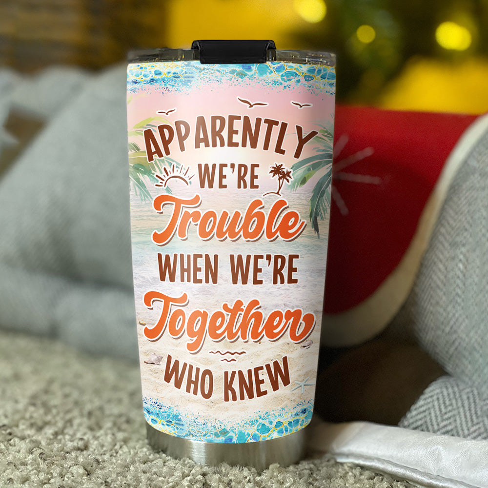 Were Trouble When Were Together - Personalized Custom Tumbler