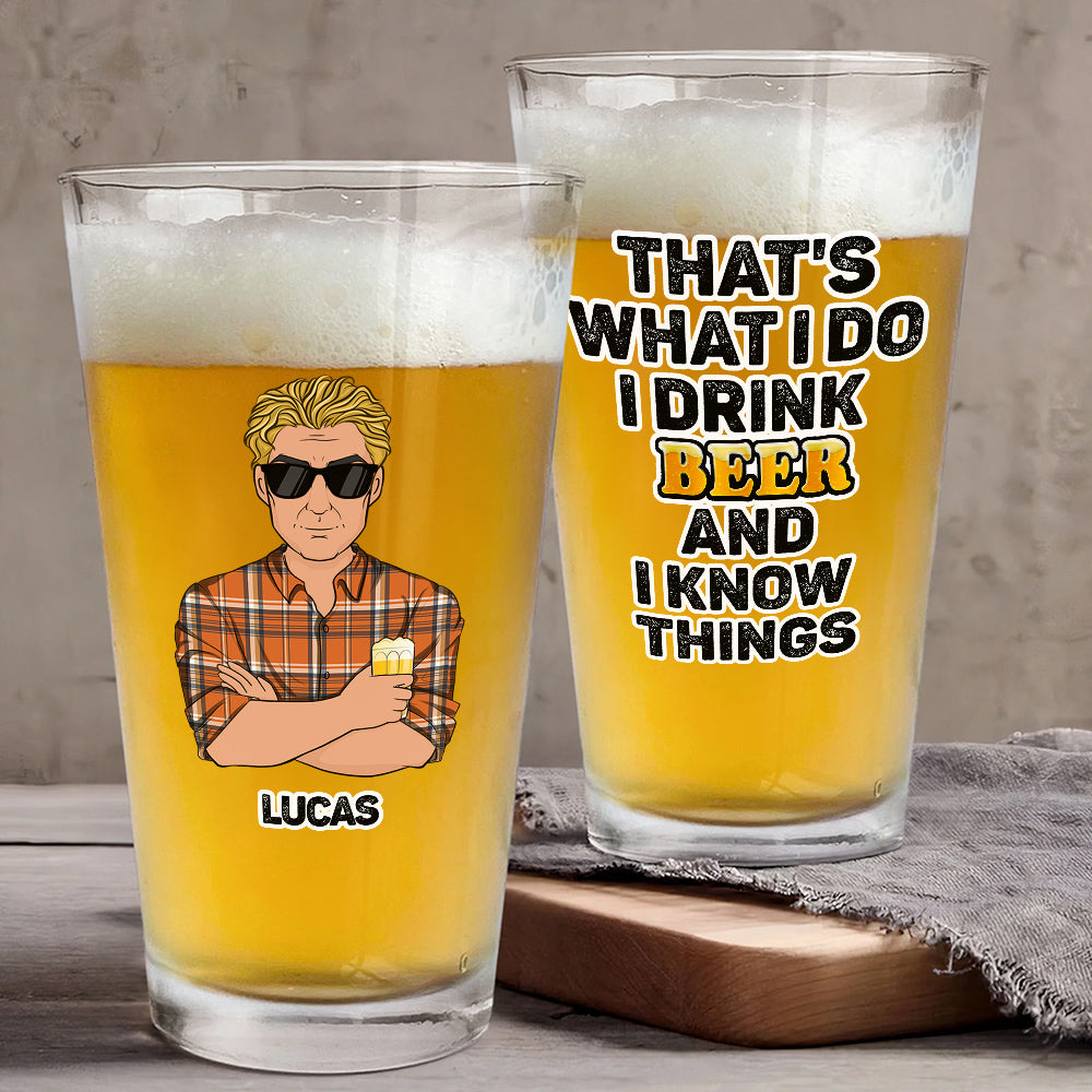That Is What I Do Drink Beer - Personalized Custom Beer Glass