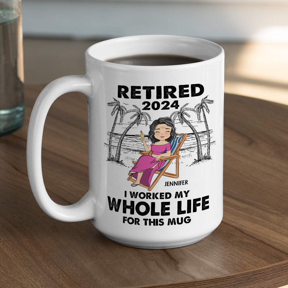 I Worked My Whole Life For This Mug - Personalized Custom Coffee Mug