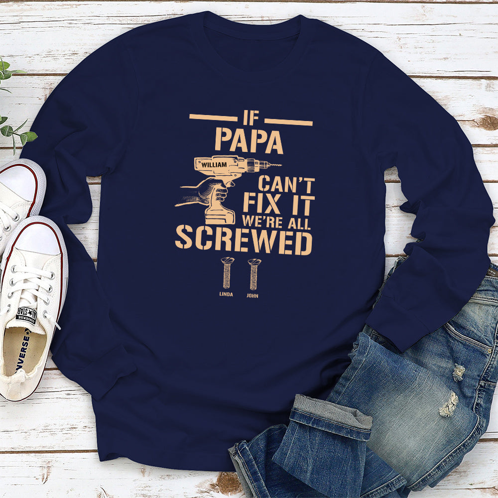 If Grandpa Cant Fix, We Are Screwed - Personalized Custom Shirt
