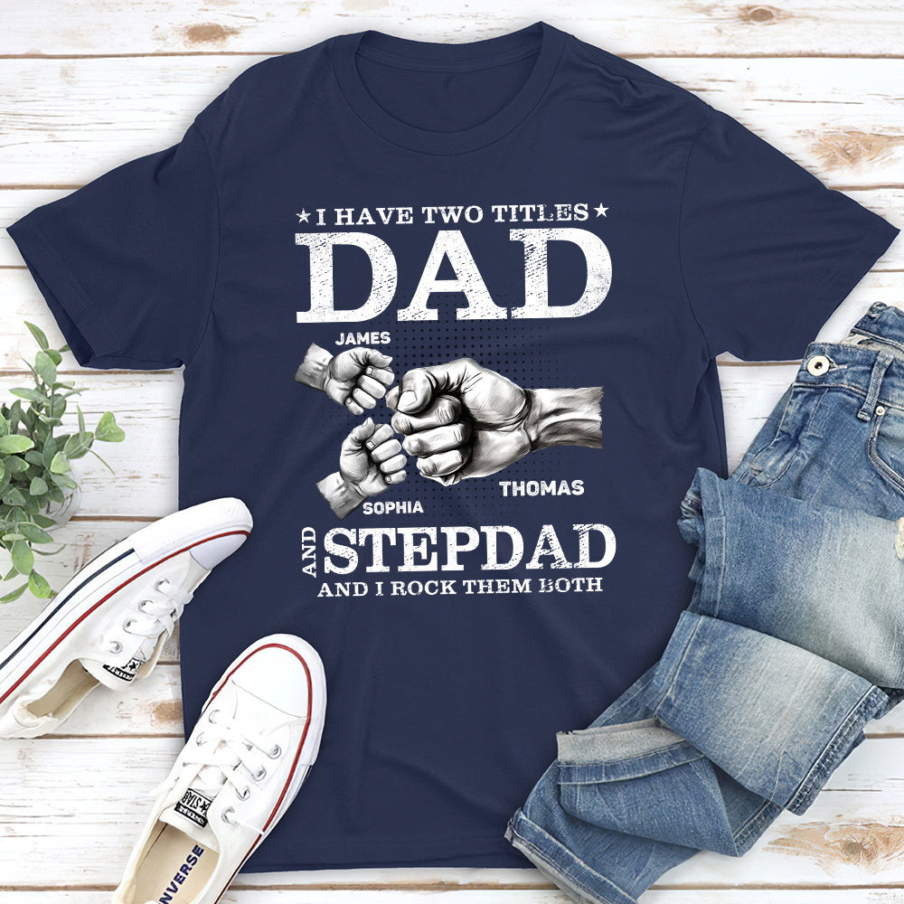 Two Titles Dad And Father And I Rock Them Both  - Personalized Custom Shirt