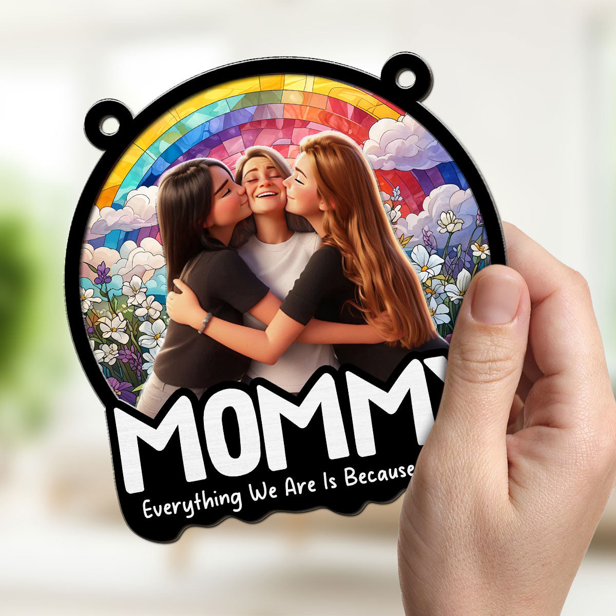 Everything I Am Is Because Of You - Personalized Custom Suncatcher