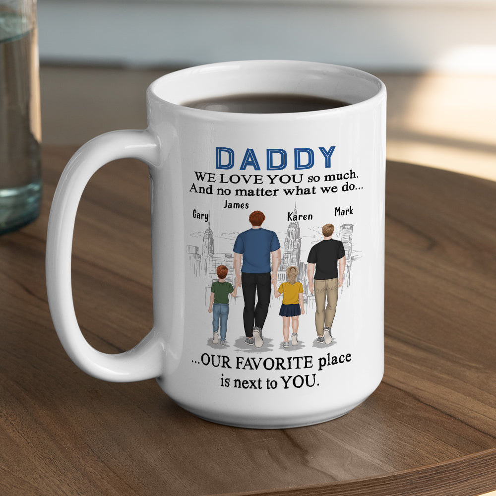 Dad My Favorite Place Is Next To You - Personalized Custom Coffee Mug
