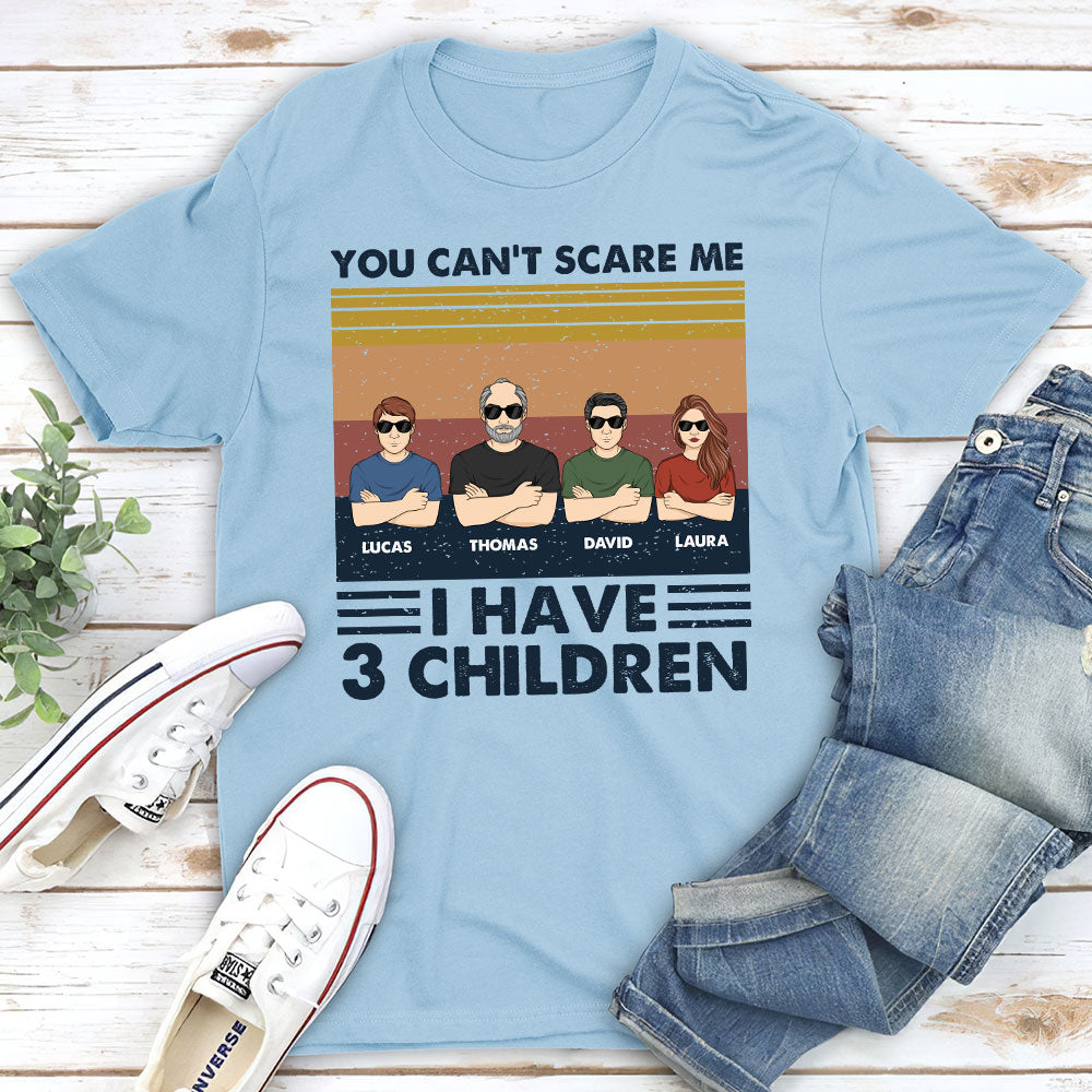 You Cannot Scare Me I Have Children - Personalized Custom Shirt