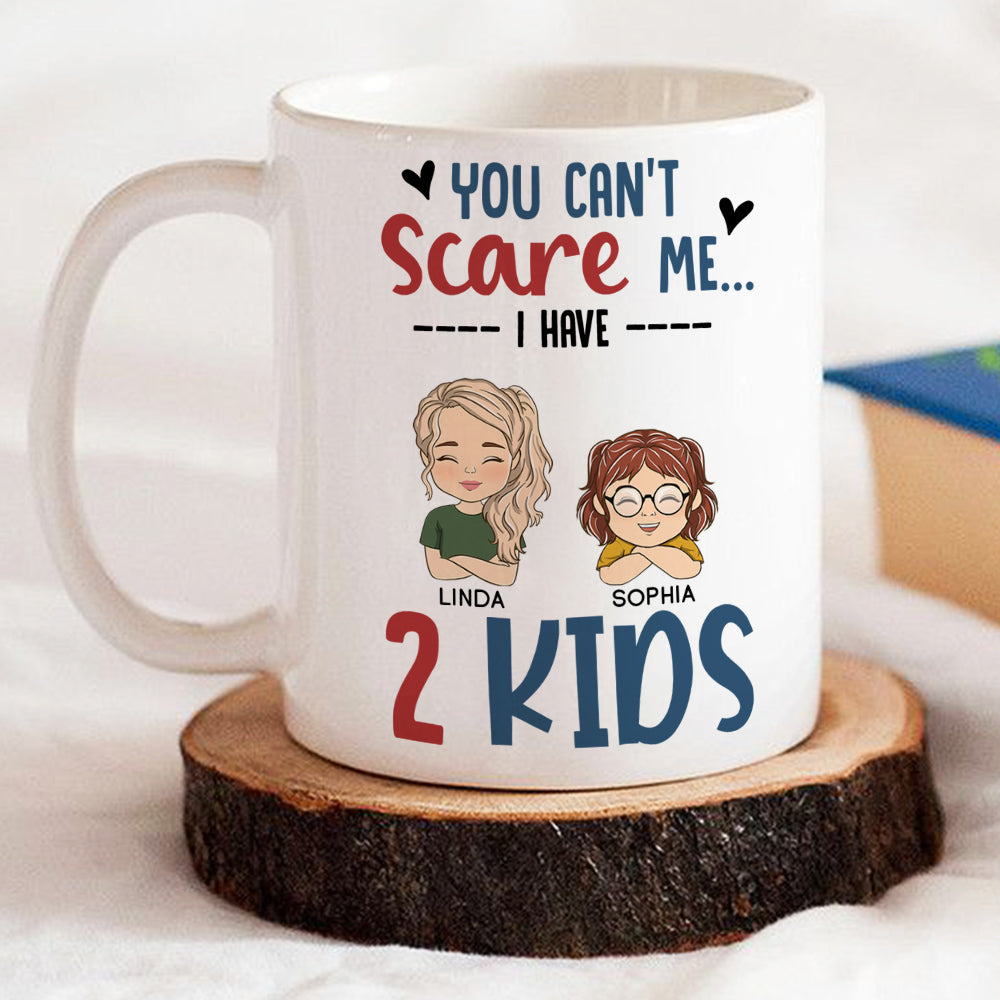 You Cant Scare Me I Have Kids - Personalized Custom Coffee Mug