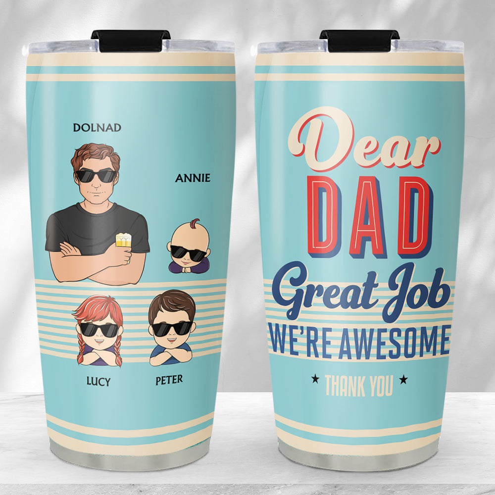 Dear Dad Great Job I Am Awesome Thank You - Personalized Custom Tumbler