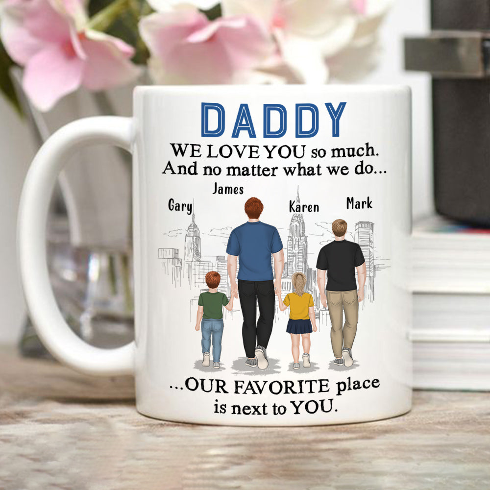 Dad My Favorite Place Is Next To You - Personalized Custom Coffee Mug