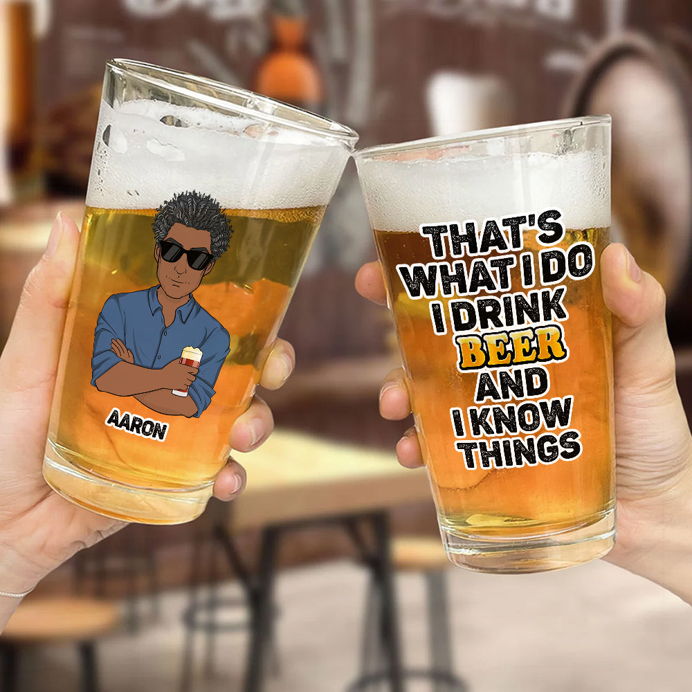 That Is What I Do Drink Beer - Personalized Custom Beer Glass