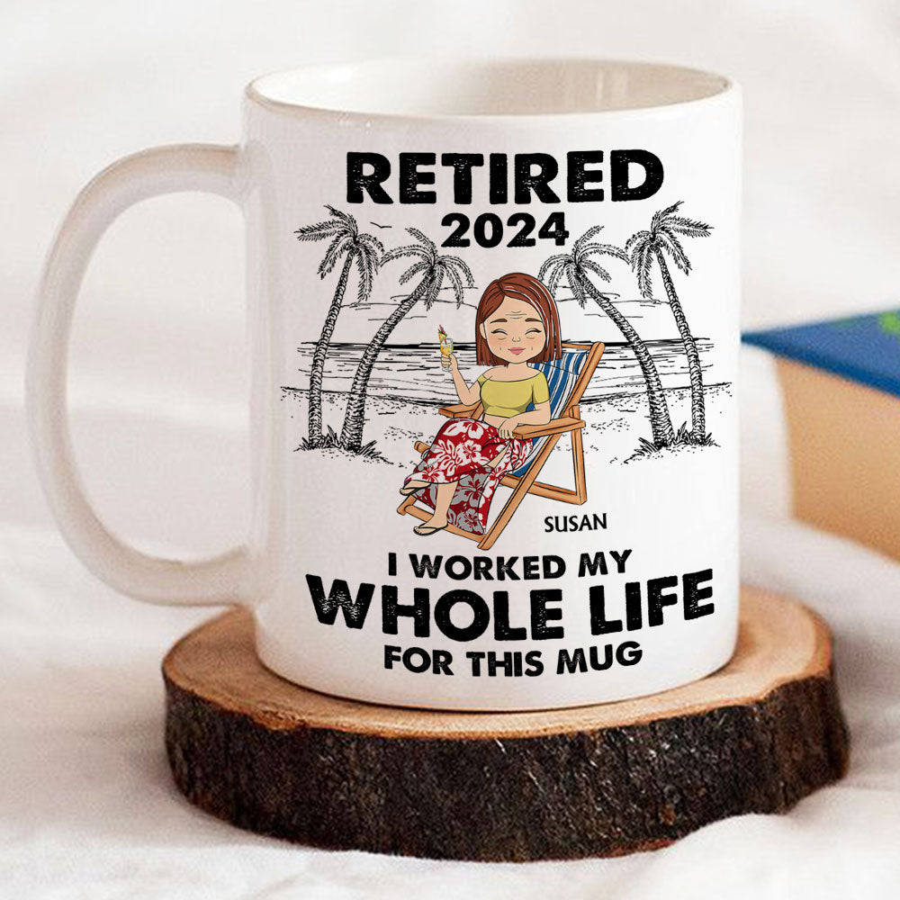 I Worked My Whole Life For This Mug - Personalized Custom Coffee Mug