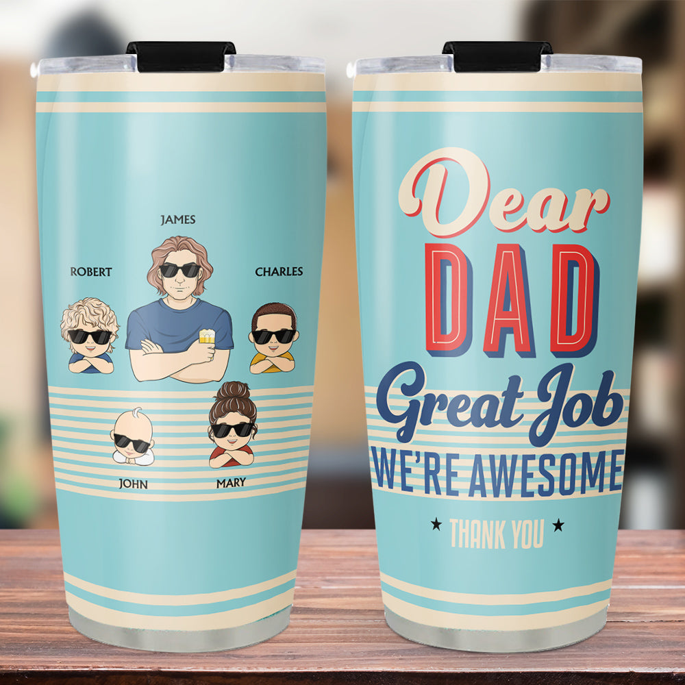 Dear Dad Great Job I Am Awesome Thank You - Personalized Custom Tumbler