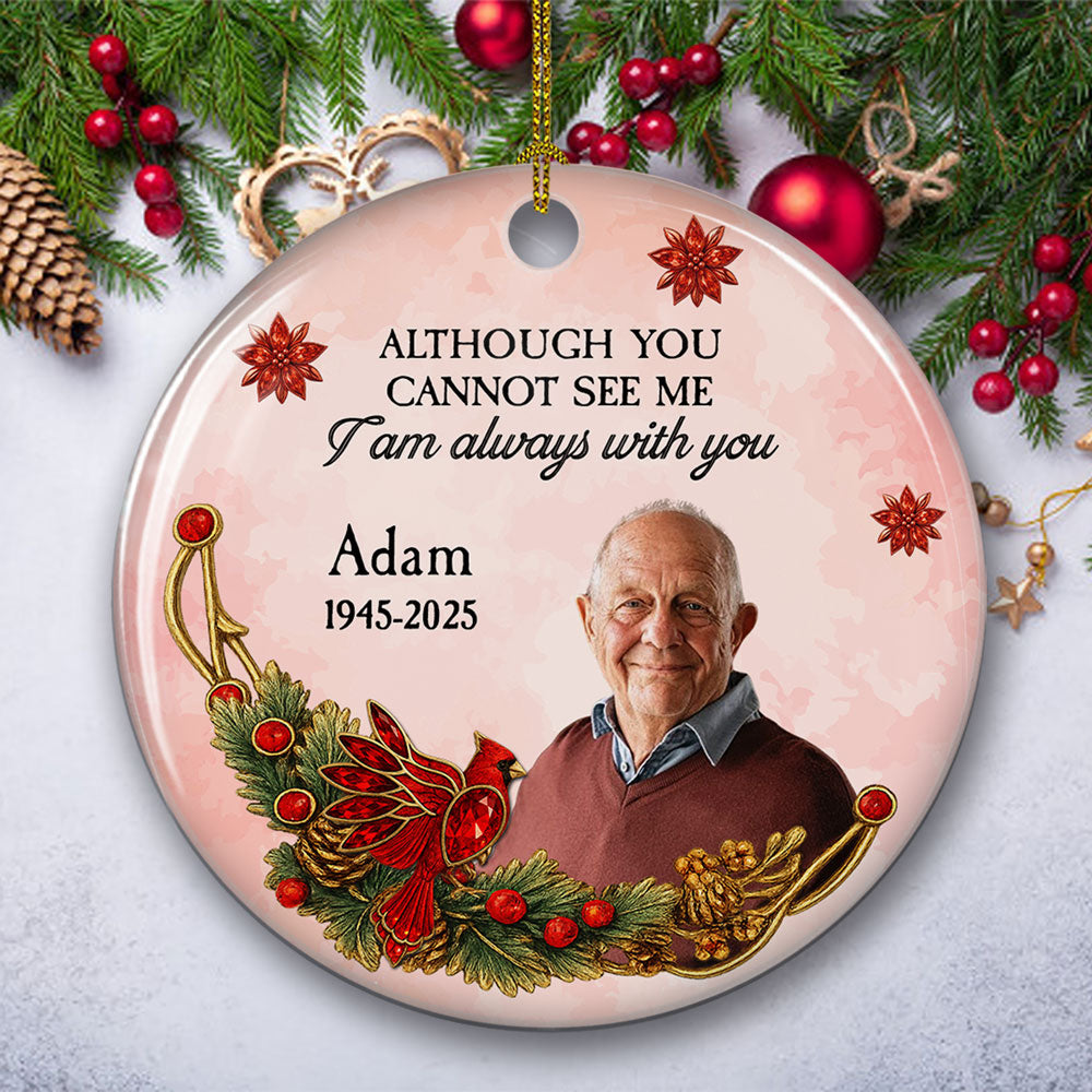 Although You Cannot See Me - Personalized Custom Ceramic Ornament