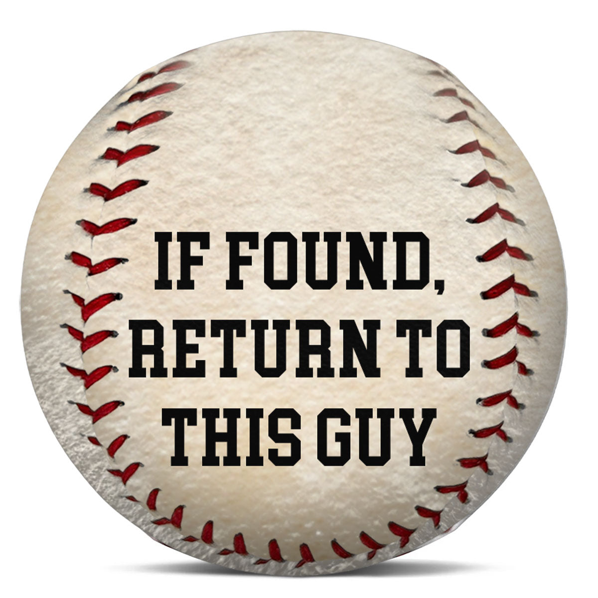 If Found Return To This Guy - Personalized Custom Baseball