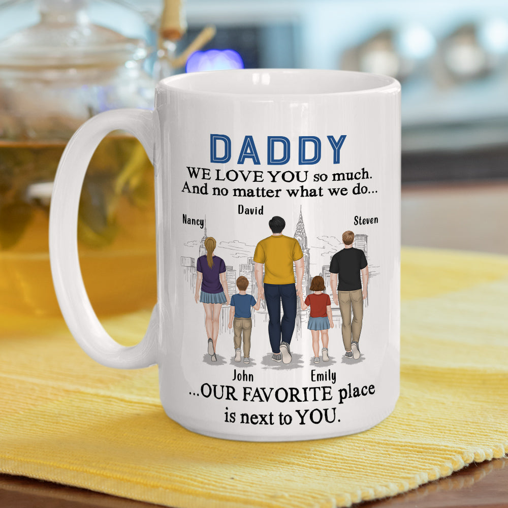 Dad My Favorite Place Is Next To You - Personalized Custom Coffee Mug