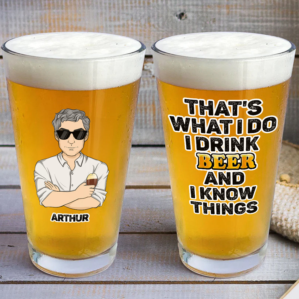 That Is What I Do Drink Beer - Personalized Custom Beer Glass