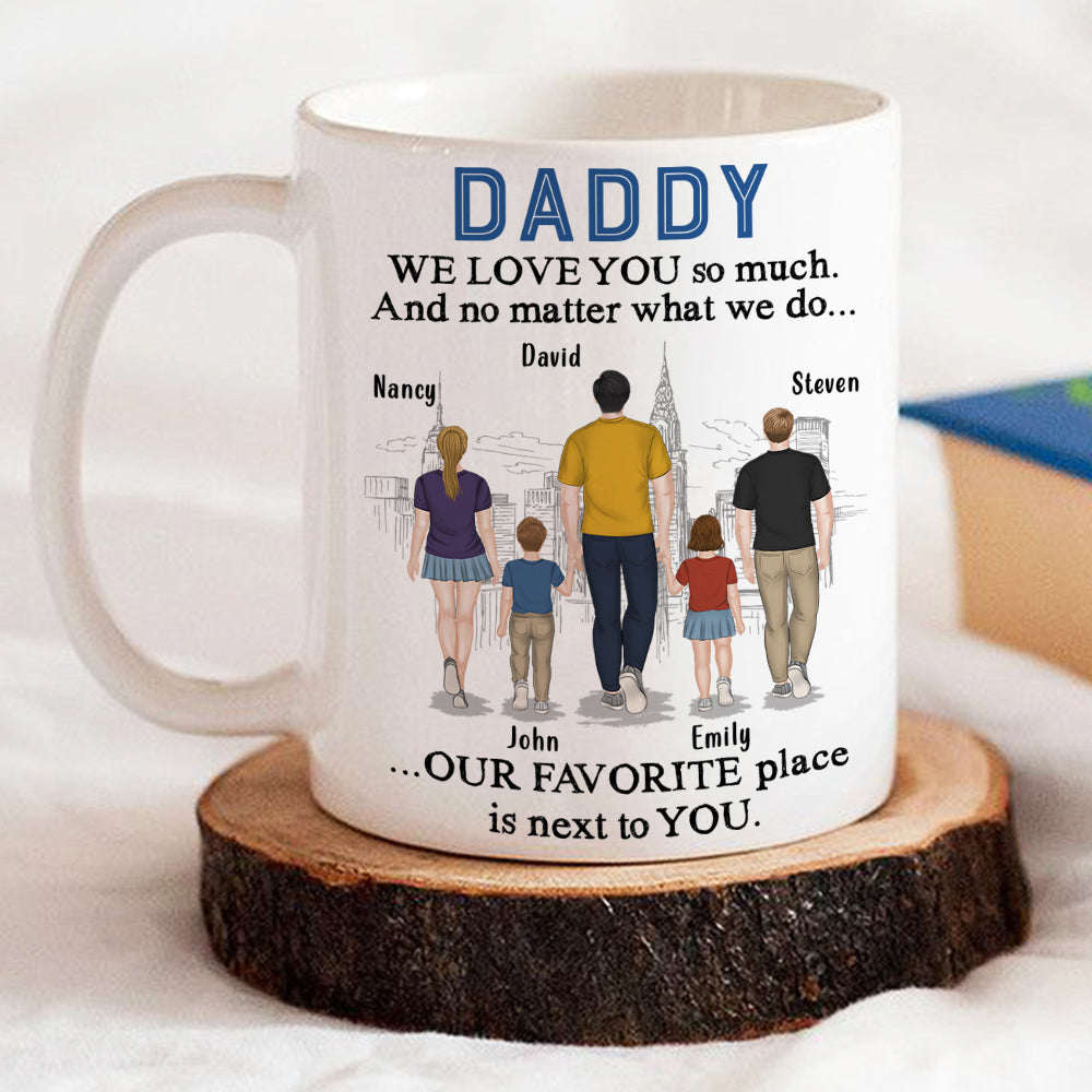 Dad My Favorite Place Is Next To You - Personalized Custom Coffee Mug