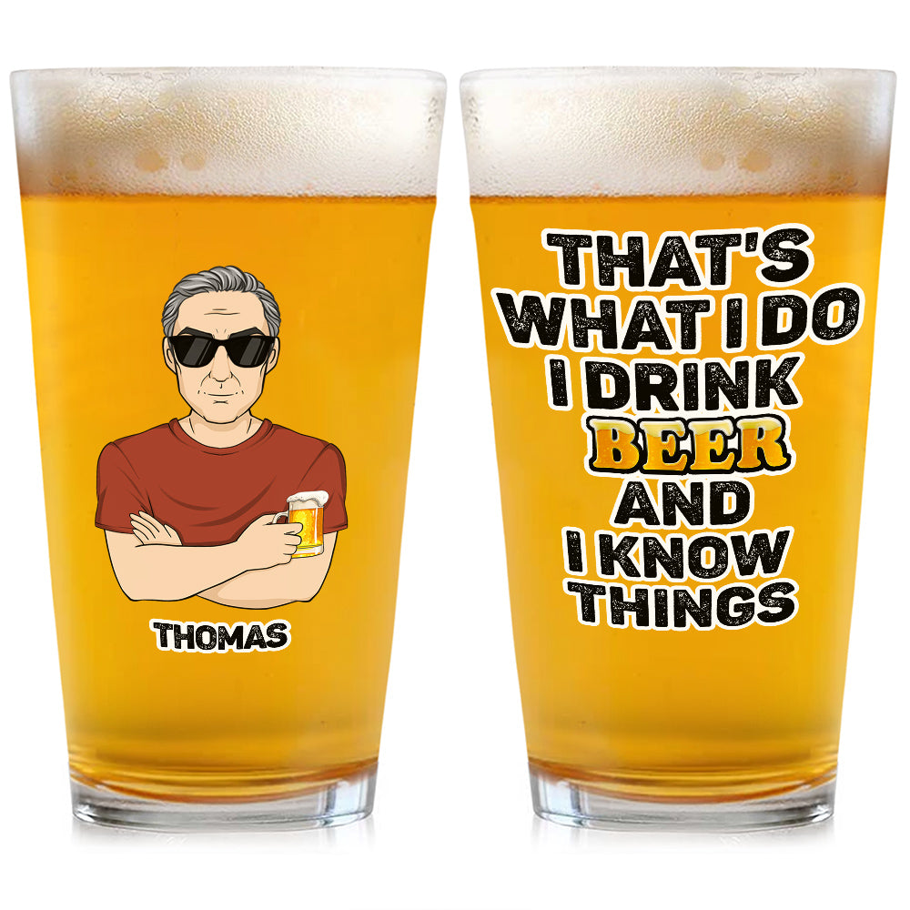 That Is What I Do Drink Beer - Personalized Custom Beer Glass