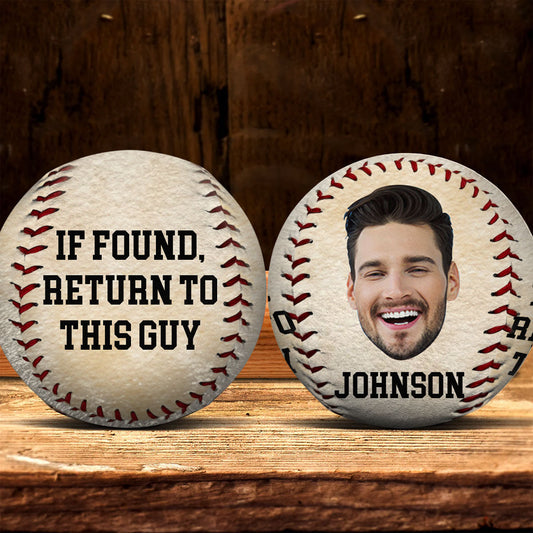 If Found Return To This Guy - Personalized Custom Baseball