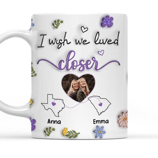 I Wish We Lived Closer Custom Photo - Personalized Custom 3D Inflated Effect Mug