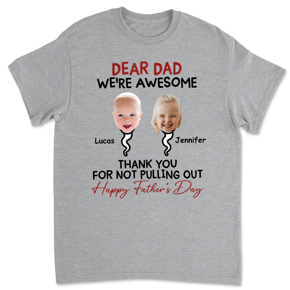 Dad Thank You For Not Pulling Out - Personalized Custom Shirt