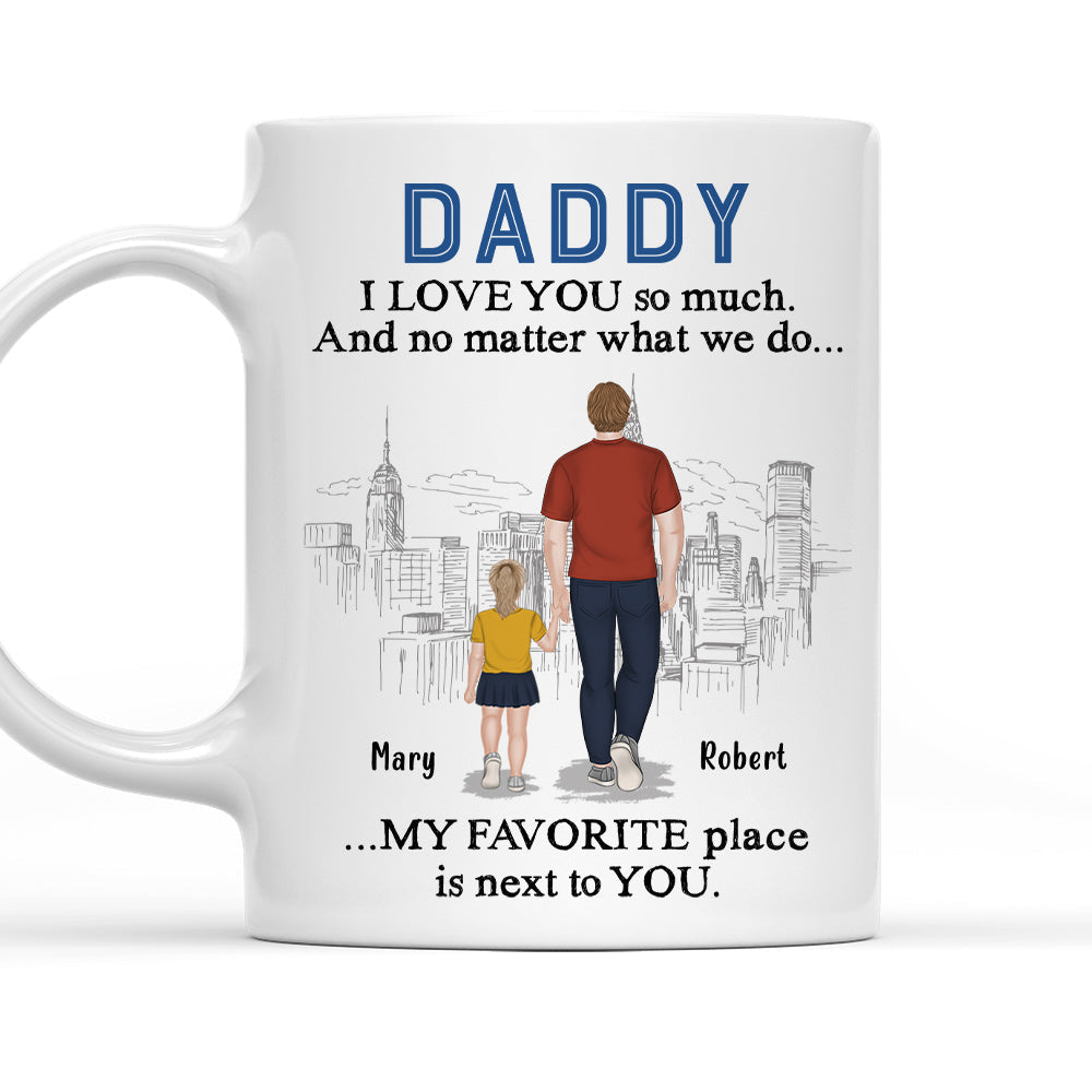 Dad My Favorite Place Is Next To You - Personalized Custom Coffee Mug