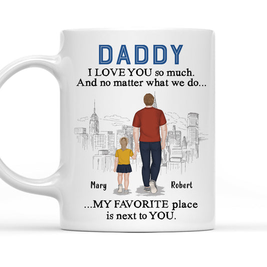 Dad My Favorite Place Is Next To You - Personalized Custom Coffee Mug